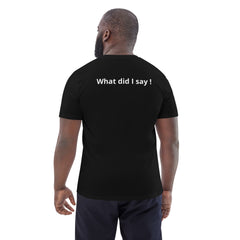 Hector Iglasias What did I say Unisex organic cotton t-shirt